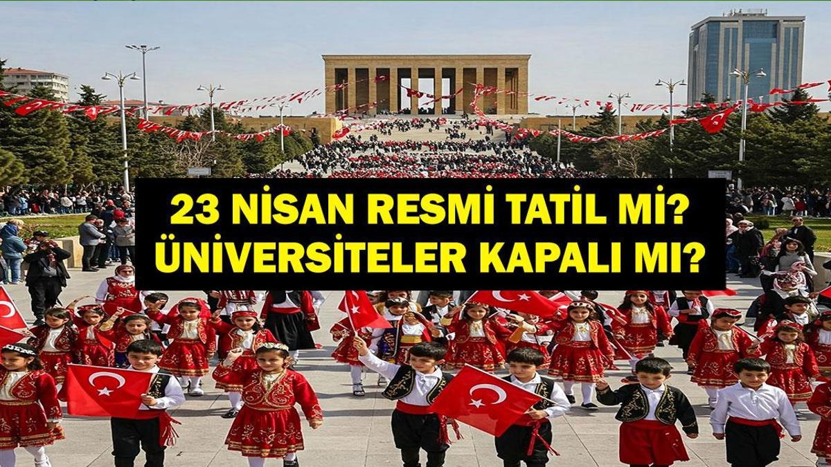23 Nisan resmi tatil mi? 23 Nisan’da okullar, üniversiteler tatil mi? 23 Nisan Ulusal Egemenlik ve Çocuk Bayramı hangi gün?
