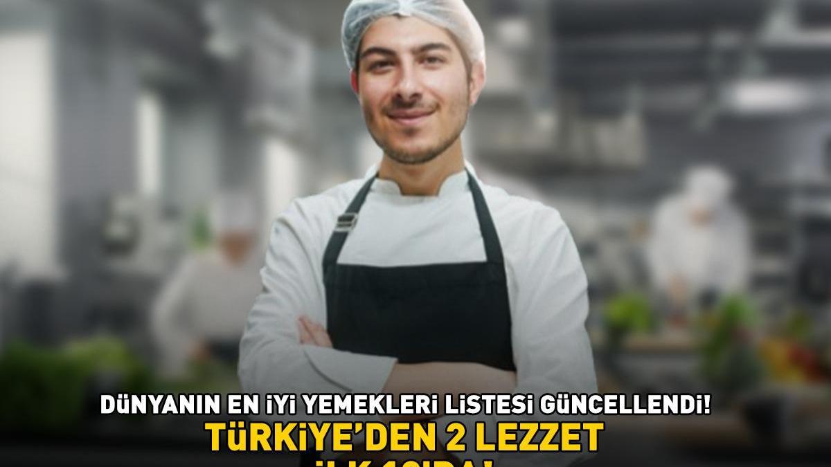 DÜNYANIN EN İYİ YEMEKLERİ LİSTESİ GÜNCELLENDİ! Türkiye’den bakın hangi 2 lezzet ilk 10’a girdi